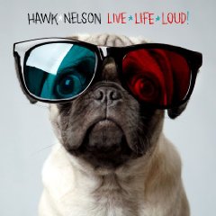 Hawk Nelson lyrics - Live Life Loud album - music lyrics