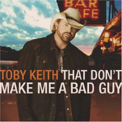 Toby Keith lyrics - That Don't Make Me A Bad Guy album - music lyrics